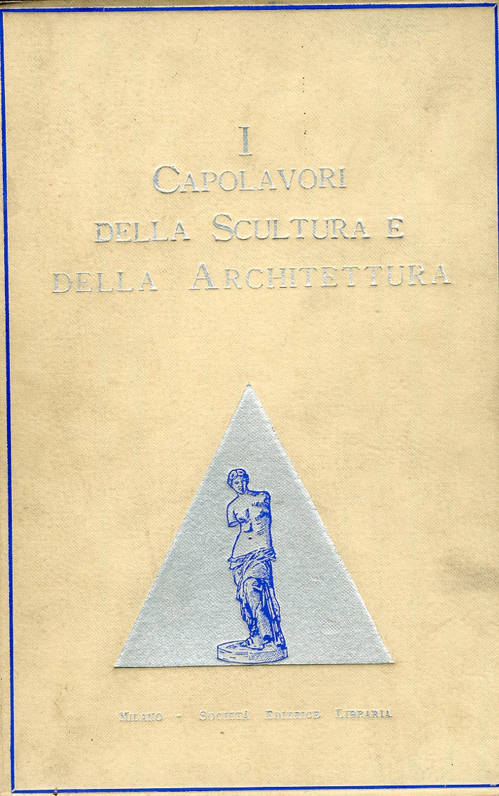 I Capolavori della scultura e dell'architettura dall'antichità ai nostri giorni