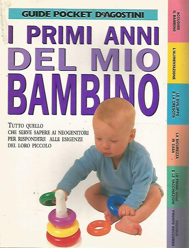 I primi anni del mio bambino. Tutto quello che serve …