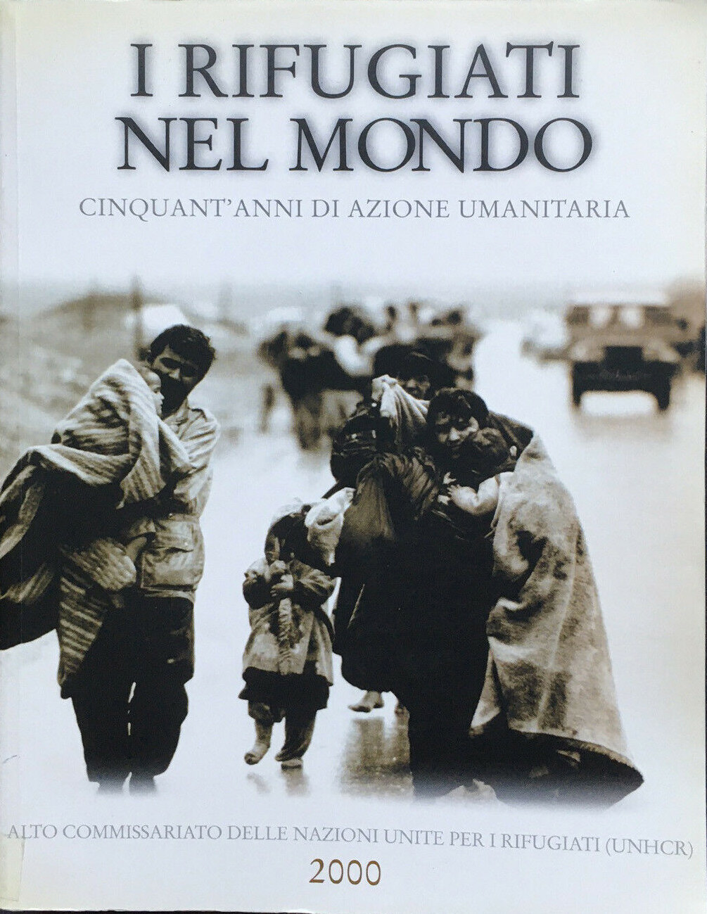 I rifugiati nel mondo. Cinquant'anni di azione umanitaria.