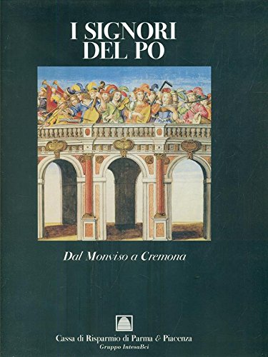I Signori del Po. I: Dal Monviso a Cremona. [Ed. …