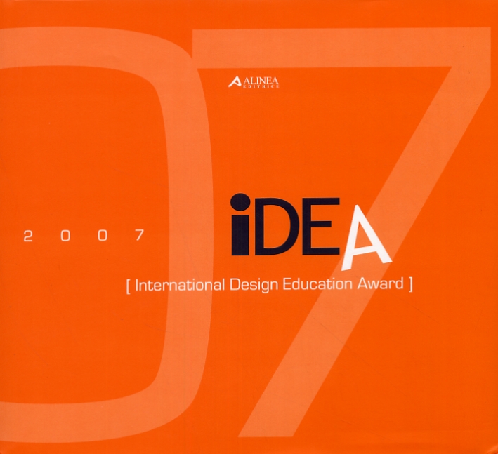 IDEA '07. [International Design Education Award]. [Ed. italiana e inglese]