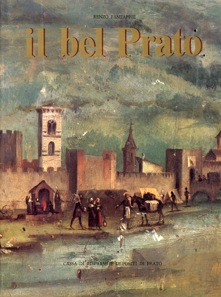 Il Bel Prato. Vol. I - Ritratto di Prato Città …
