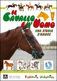 Il cavallo e l'uomo. Una storia d'amore. Ediz. illustrata