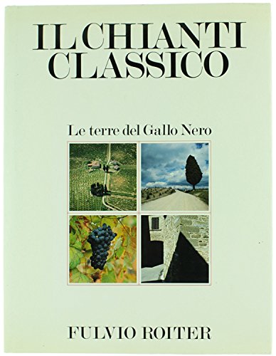 Il Chianti Classico. Le terre del Gallo Nero