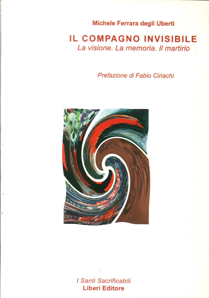Il compagno invisibile. La visione. La memoria. Il martirio