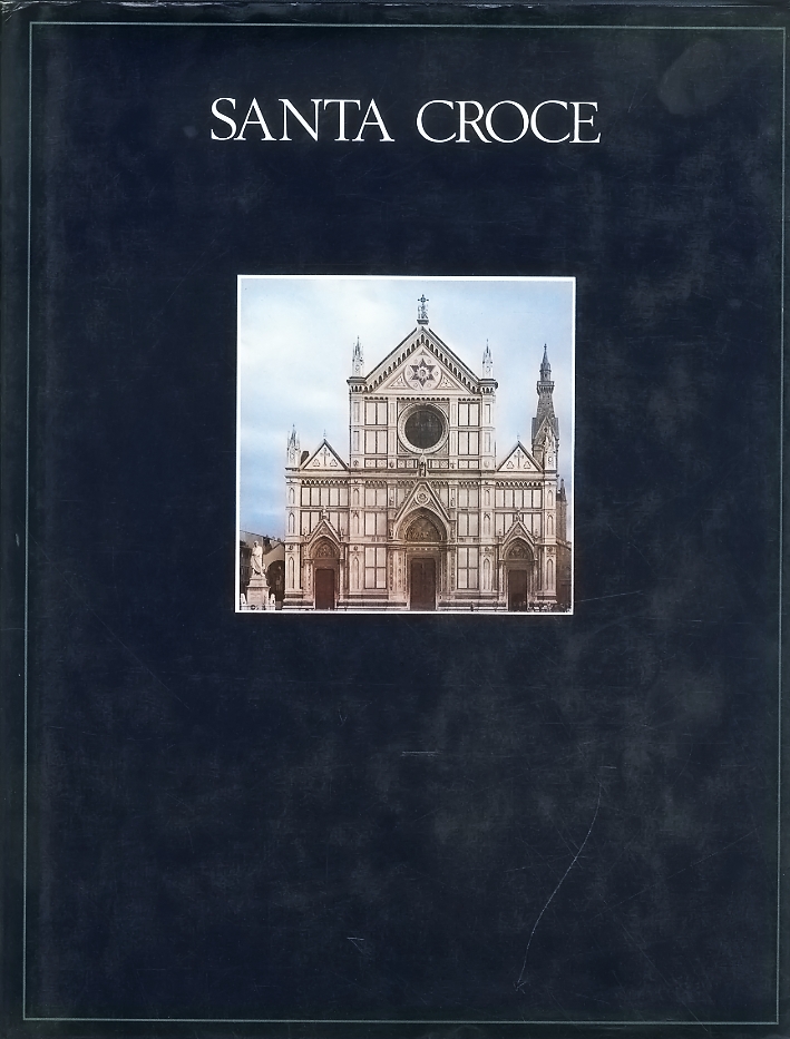 Il complesso monumentale di Santa Croce. La basilica, le cappelle, …
