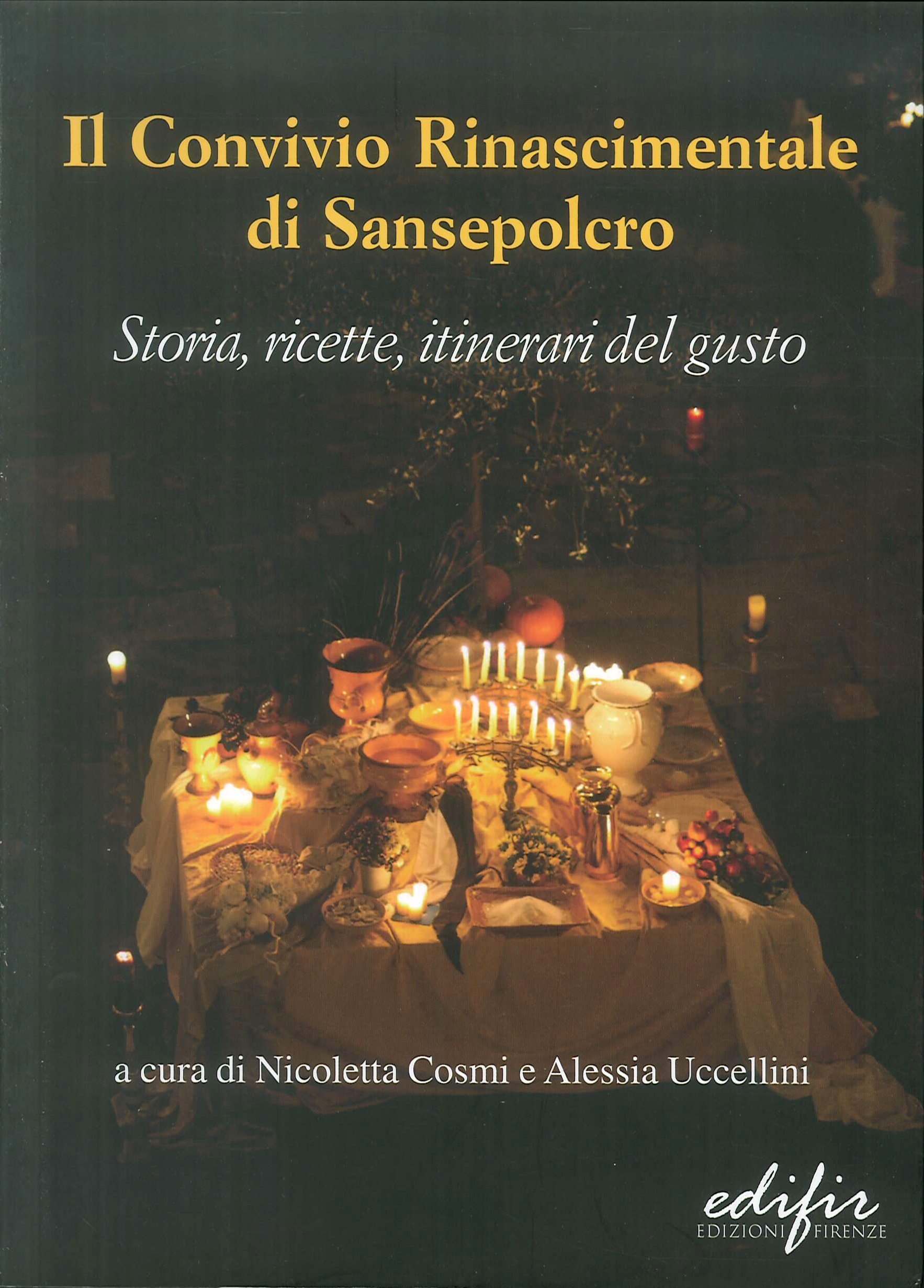 Il Convivio Rinascimentale di Sansepolcro. Storia, Ricette, Itinerari del Gusto.
