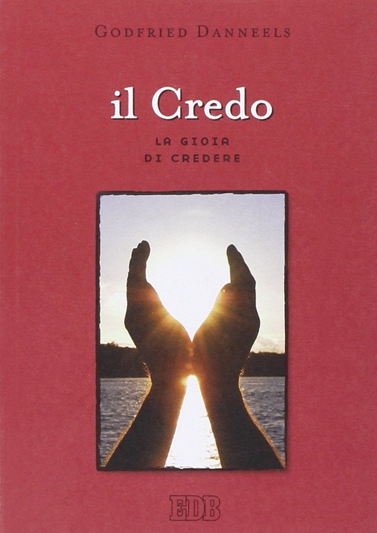 Il credo. La gioia di credere