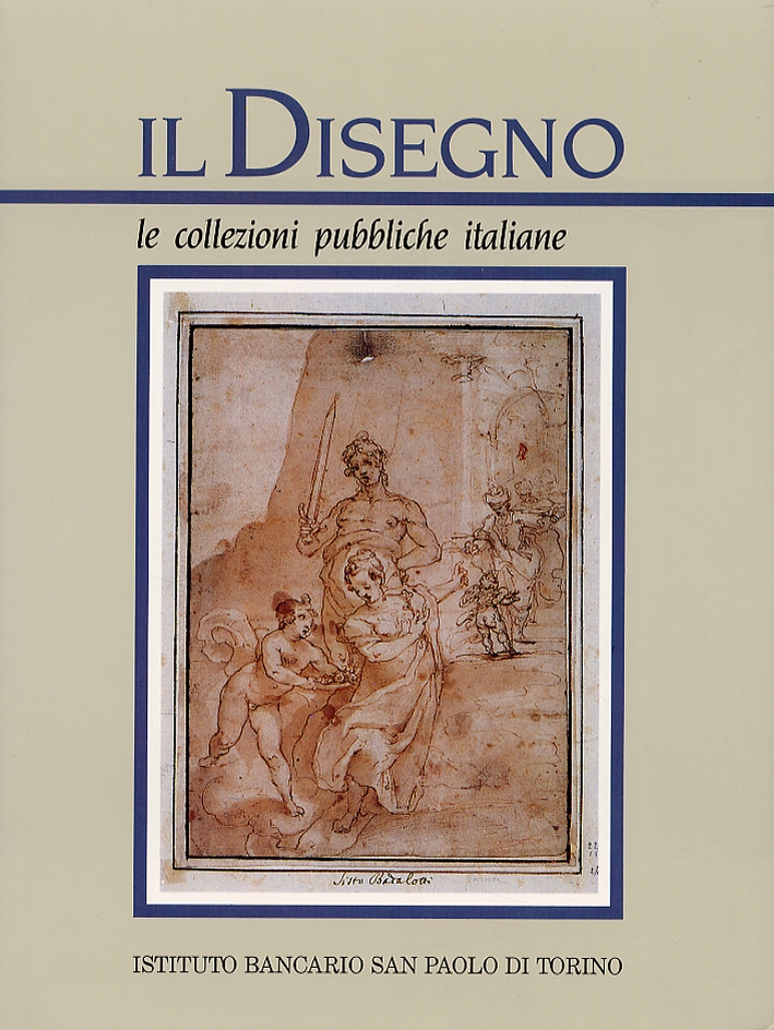 Il Disegno. Le collezioni pubbliche italiane. I