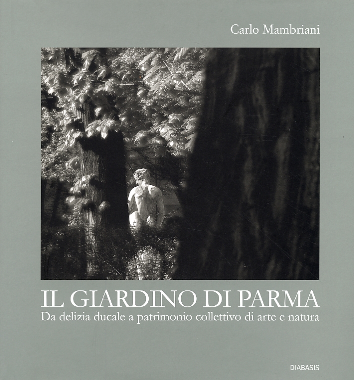 Il Giardino di Parma. Da delizia ducale a patrimonio collettivo …