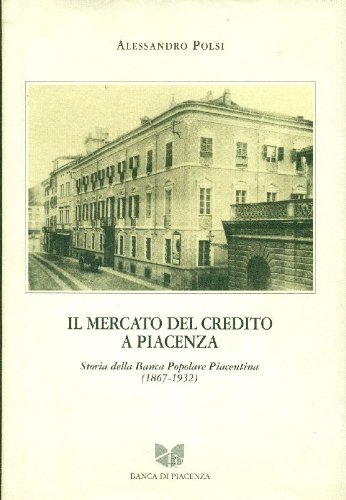 Il mercato del credito a Piacenza. Storia della Banca Popolare …