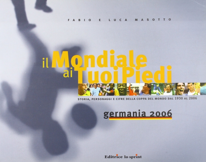 Il mondiale ai tuoi piedi. Germania 2006