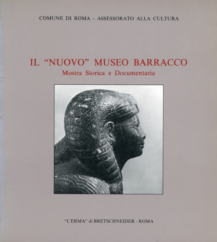 Il Nuovo Museo Barracco. Mostra Storica e Documentaria