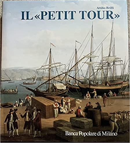 Il "petit tour". Itinerari minori del viaggio in Italia