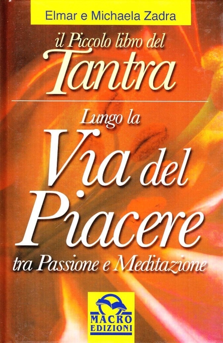 Il piccolo libro del tantra. Lungo la via del piacere …