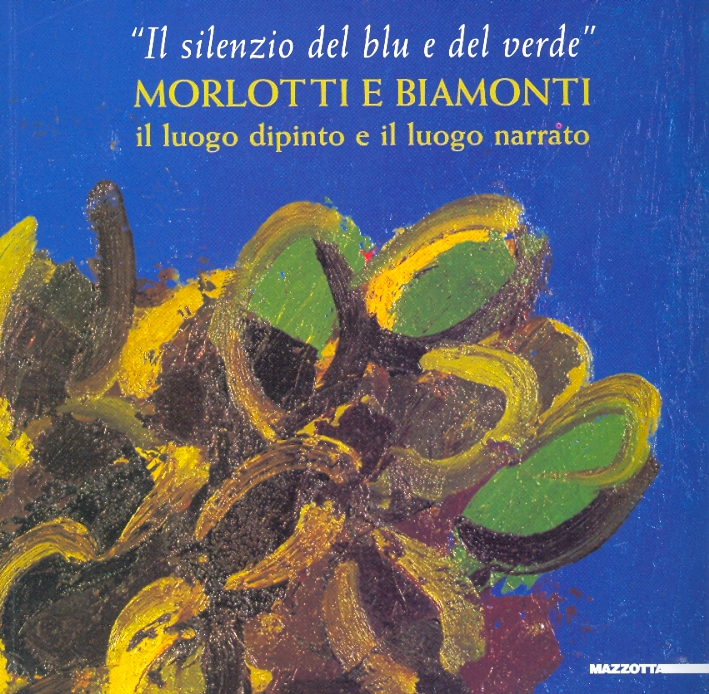 'Il silenzio del blu e del verde'. Morlotti e Biamonti. …