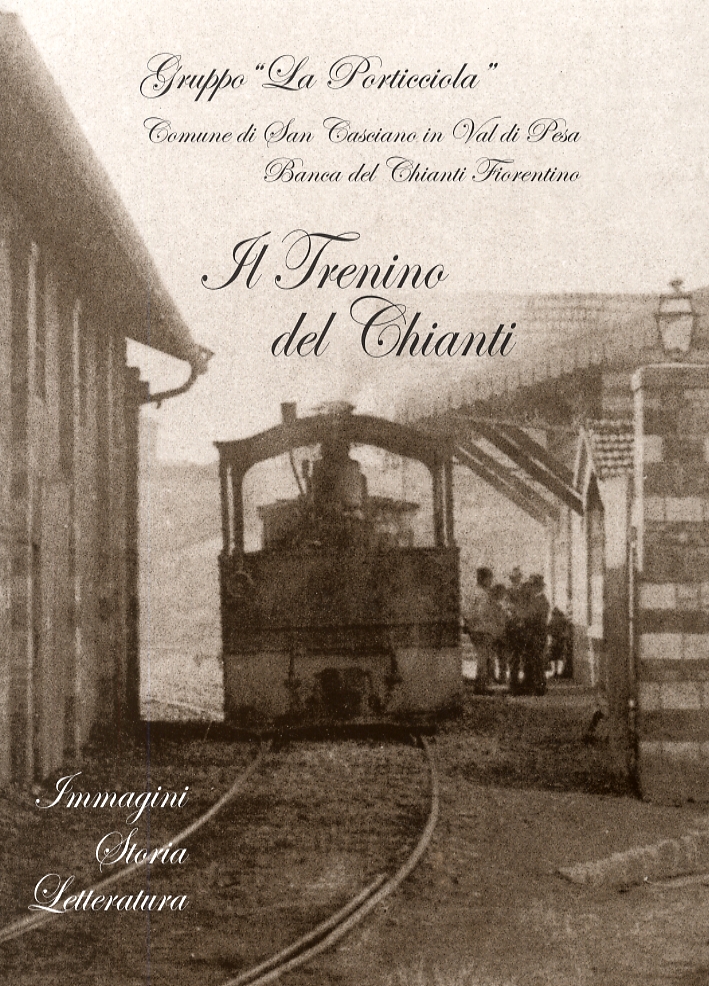 Il Trenino del Chianti. Immagini. Storia. Letteratura