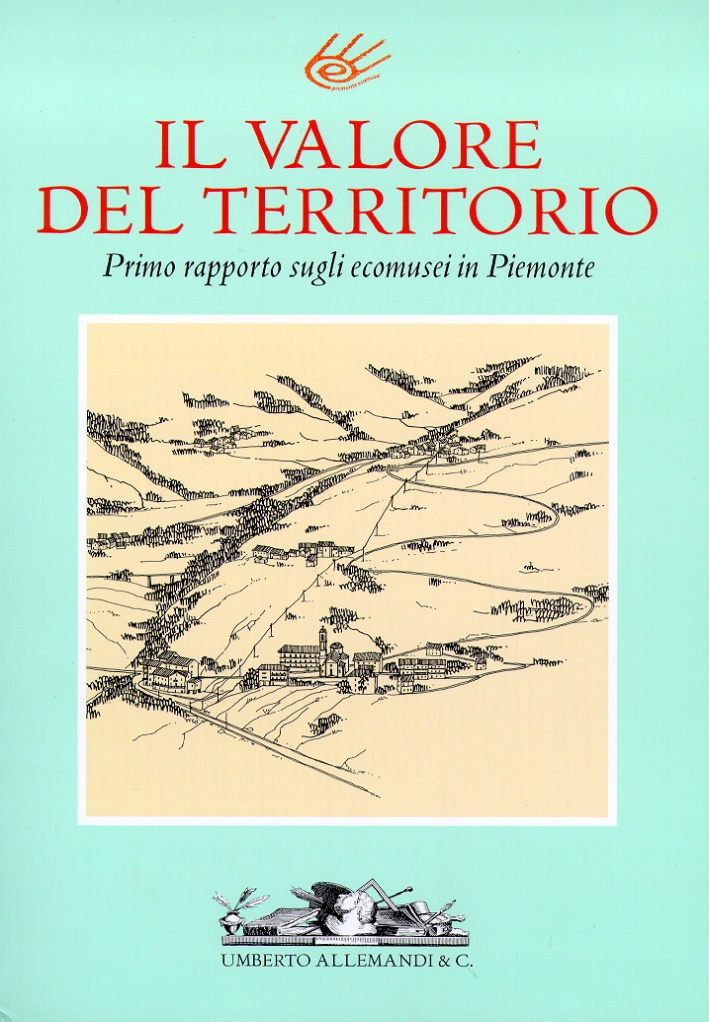 Il valore del territorio. Primo rapporto sugli ecomusei in Piemonte