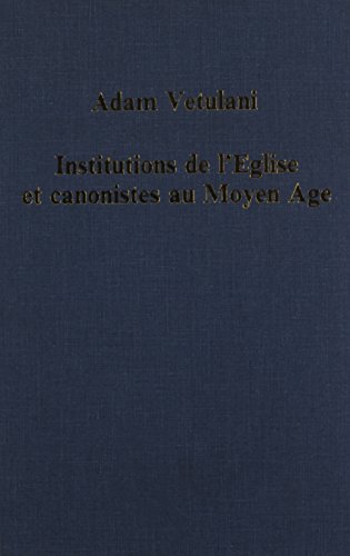 Institutions De l'Eglise Et Canonistes Au Moyen Age: De Strasbourg …