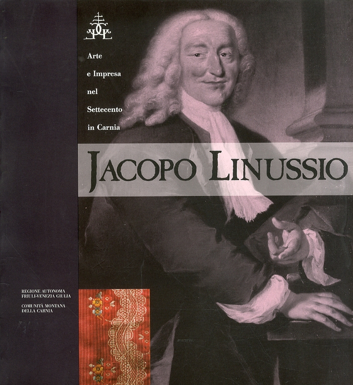 Jacopo Linussio. Arte e Impresa nel settecento in Carnia