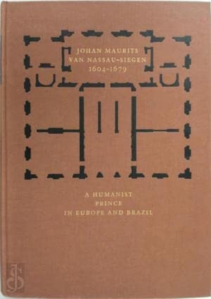 Johan Maurits Van Nassau-Siegen 1604-1679: a humanist prince in Europe …