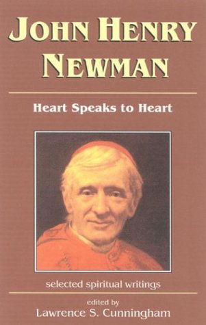 John Henry Newman. Heart Speaks to Heart. Selected Spiritual Writings