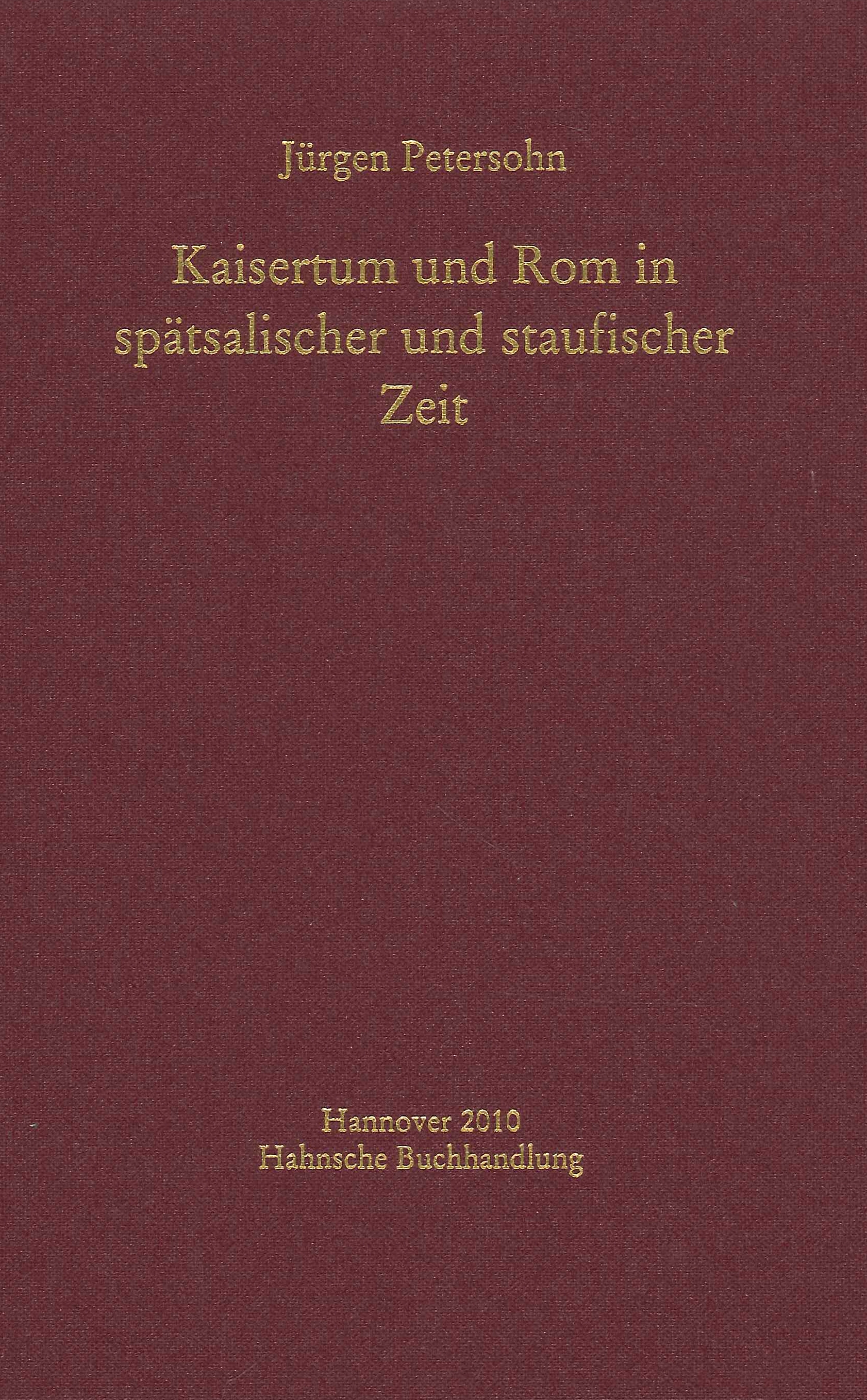 Kaisertum Und Rom in Spätsalischer Und Staufischer Zeit. Romidee Und …