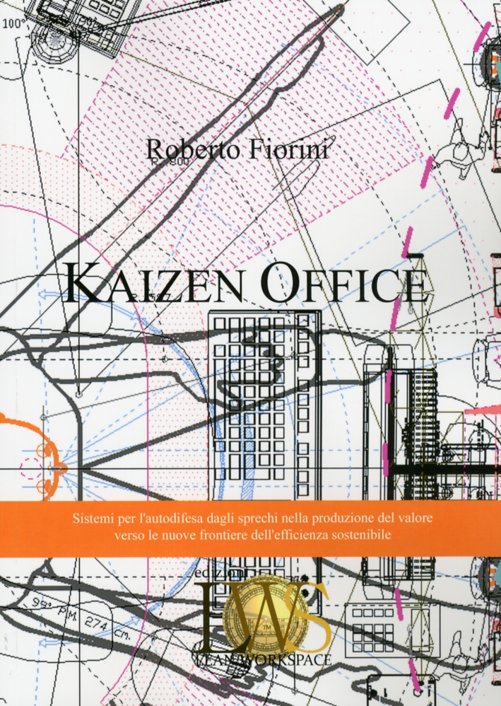 Kaizen office. Sistemi per l'autodifesa dagli sprechi nella produzione del …