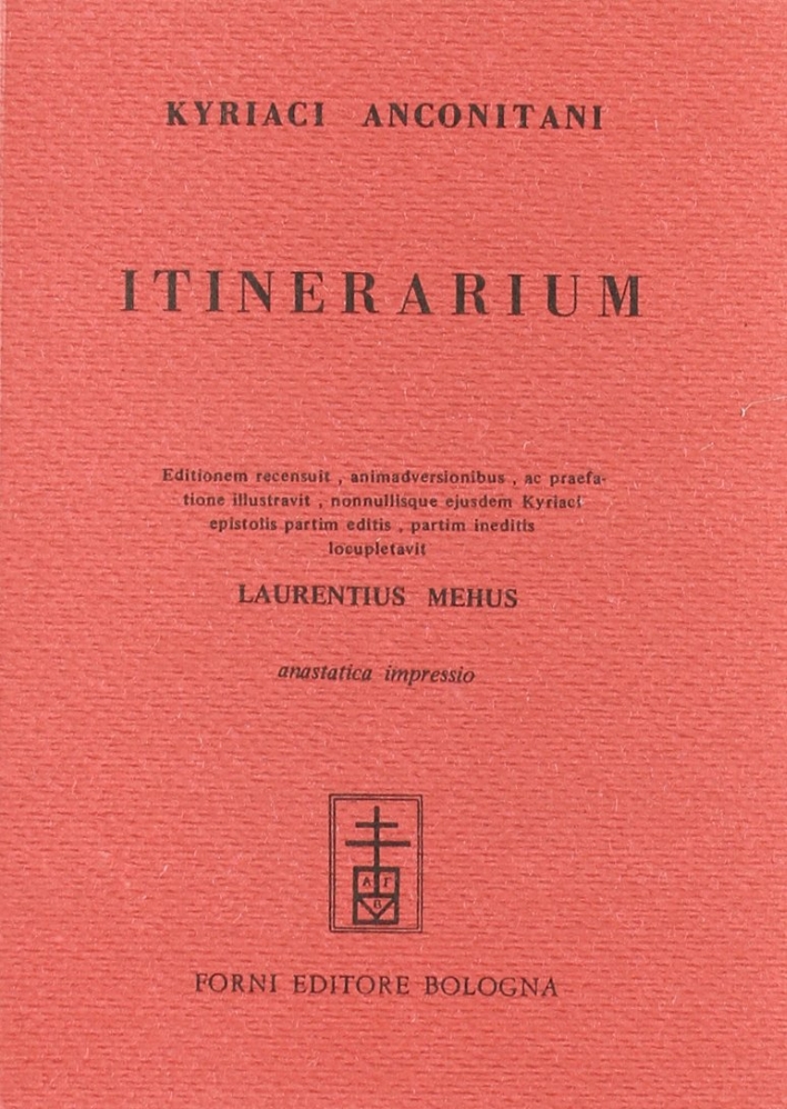 Kiriaci Anconitani itinerarium nunc primum ex MS. Cod. In lucem …