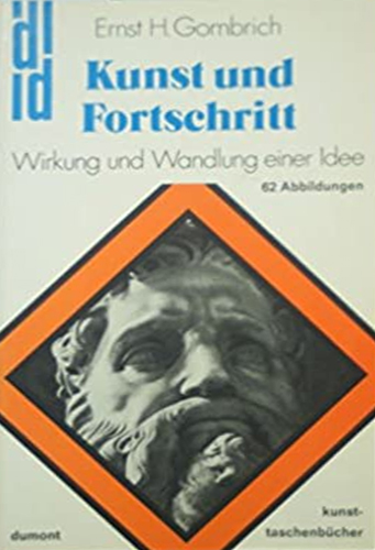 Kunst und Fortschritt. Wirkung und Wandlung einer Idee. 62 Abbildungen.