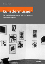 Künstlermuseen. Die Russische Avantgarde Und Ihre Museen Für Moderne Kunst