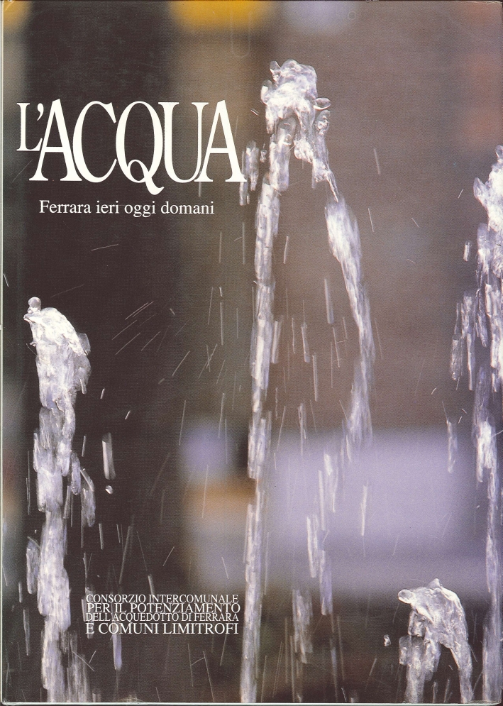 L'Acqua. Ferrara Ieri Oggi Domani