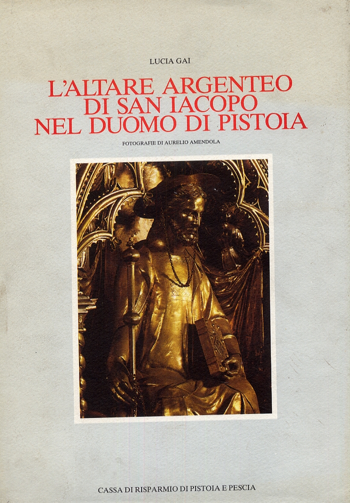 L'Altare Argenteo di San Iacopo nel Duomo di Pistoia. Contributo …