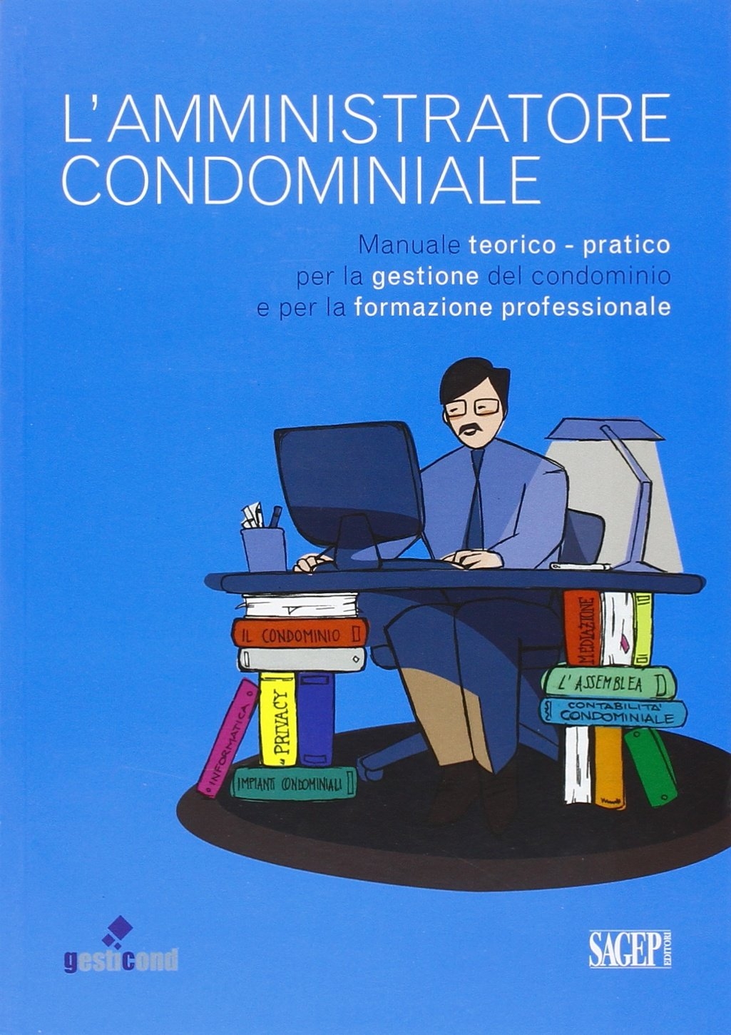 L'amministratore condominiale. Manuale teorico-pratico per la gestione del condominio e …