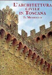 L'architettura civile in Toscana. 1. Il Medioevo