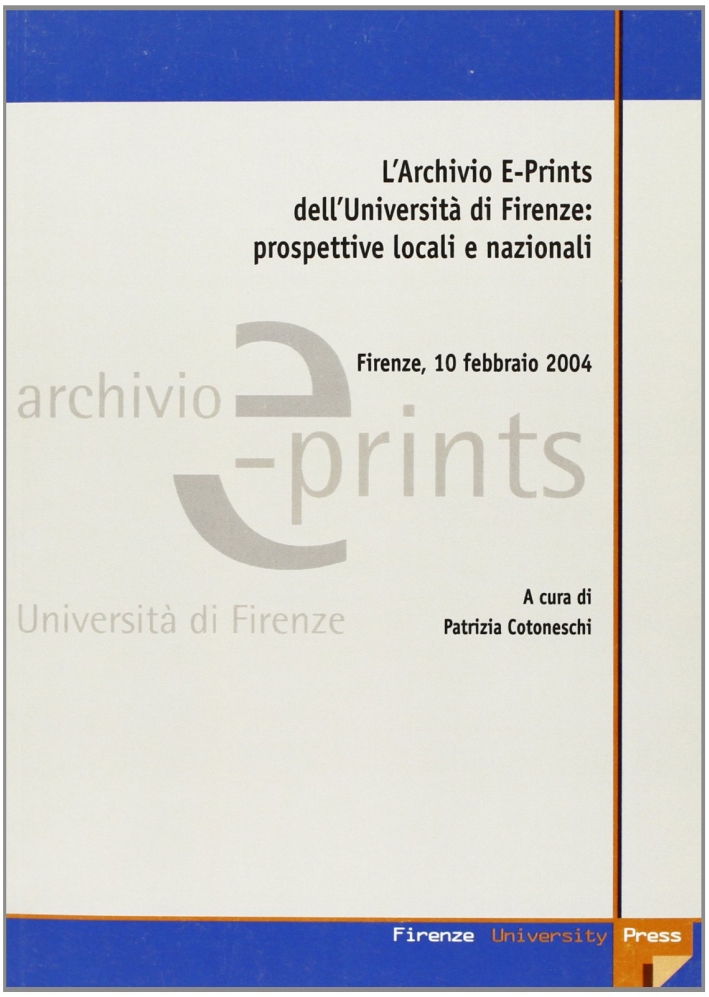 L'archivio e-prints dell'Università di Firenze: prospettive locali e nazionali. Atti …