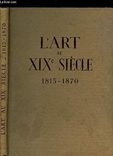 L'art au xix siecle en france 1815 - 1870 - …
