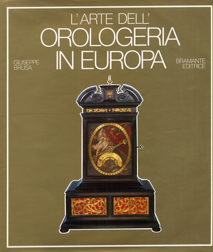 L'arte dell'orologeria in Europa. Sette secoli di orologi meccanici