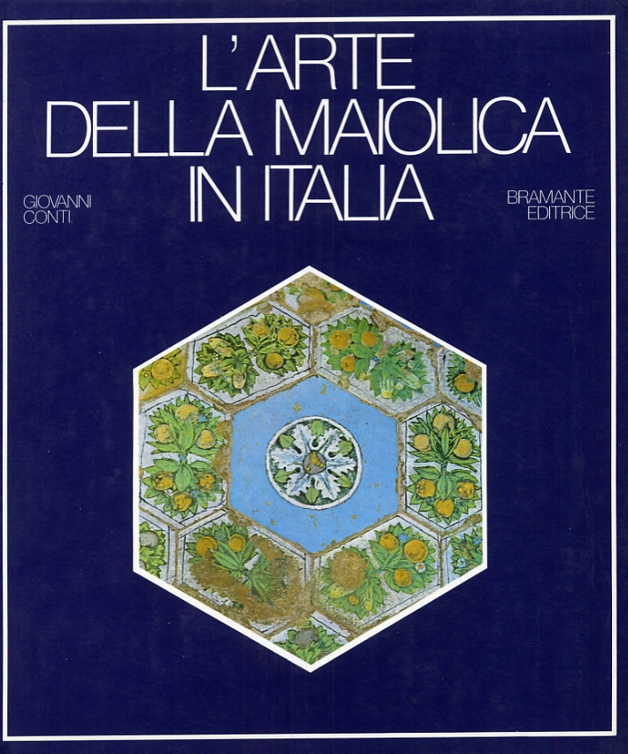 L'arte della maiolica in Italia. [Seconda edizione rinnovata e ampliata]