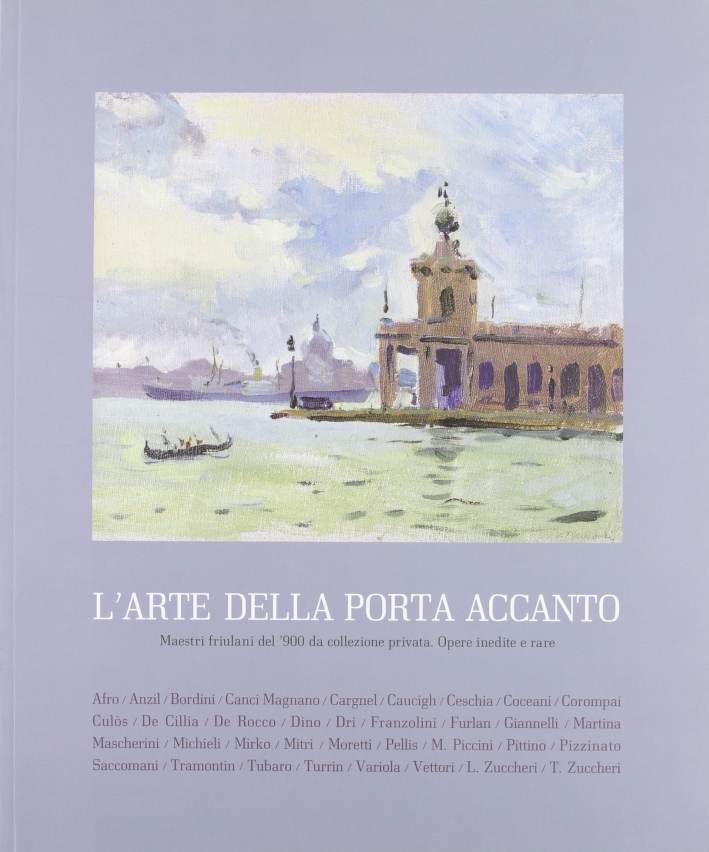 L'arte della porta accanto. Maestri friulani del '900 da collezione …