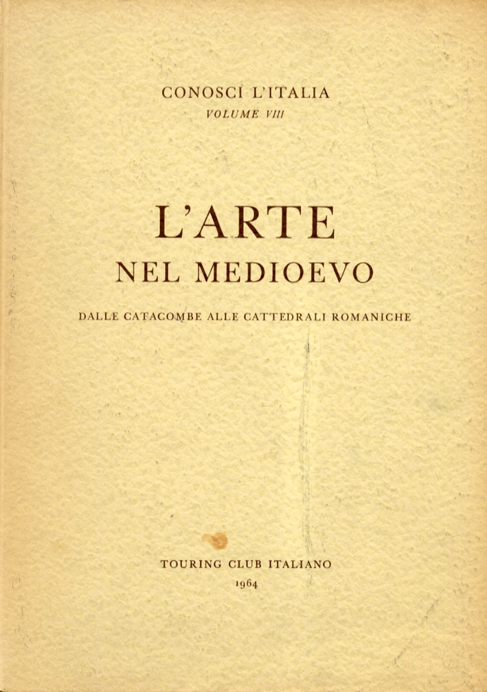 L'Arte nel Medioevo. Volume 1. Dalle Catacombe alle Cattedrali Romaniche