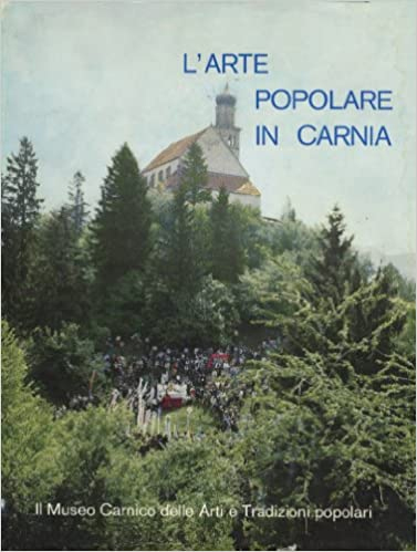 L'arte popolare in Carnia. Il Museo Carnico delle Arti e …