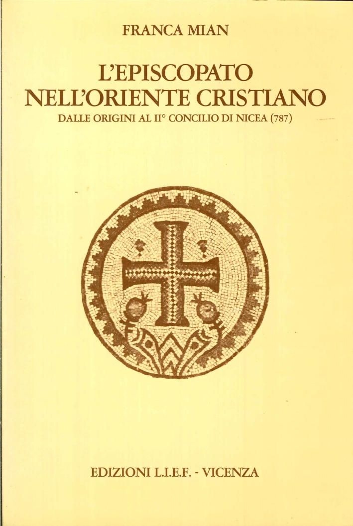 L'Episcopato nell'Oriente Cristiano, dalle Origini al II° Concilio di Nicea …