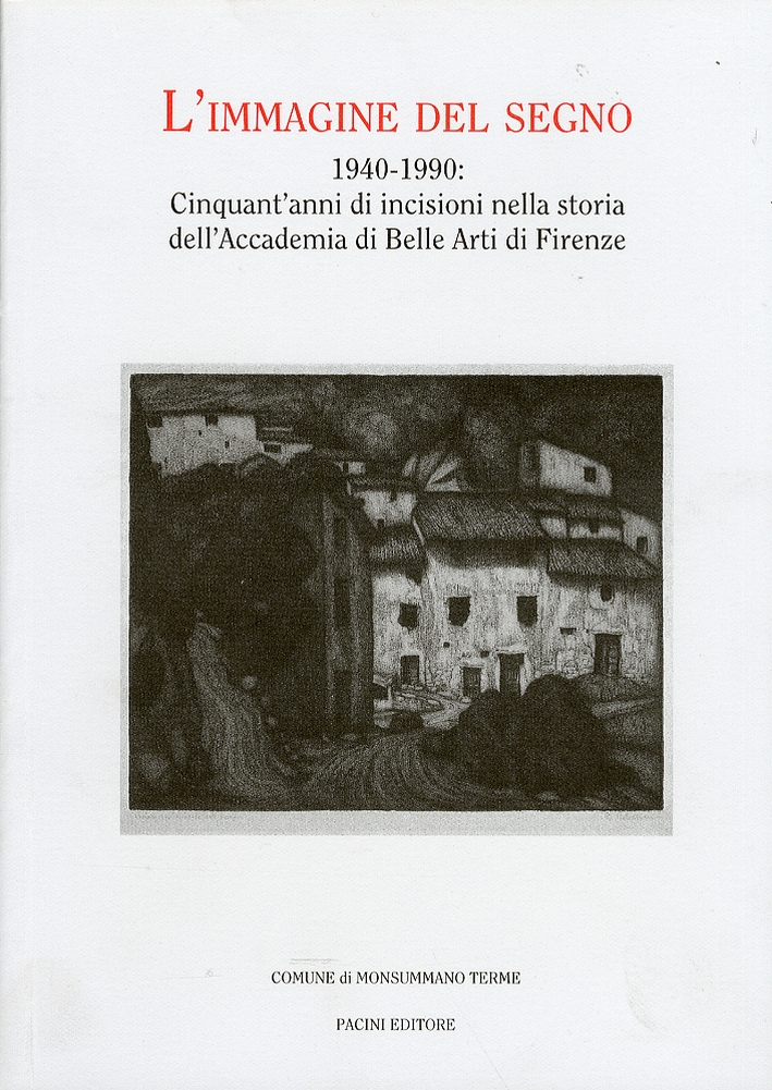 L'immagine del segno, 1940-1990. Cinquant'anni di incisioni nella storia dell'Accademia …