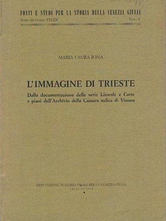 L'immagine di Trieste. Dalla documentazione delle serie Litorale e Carte …