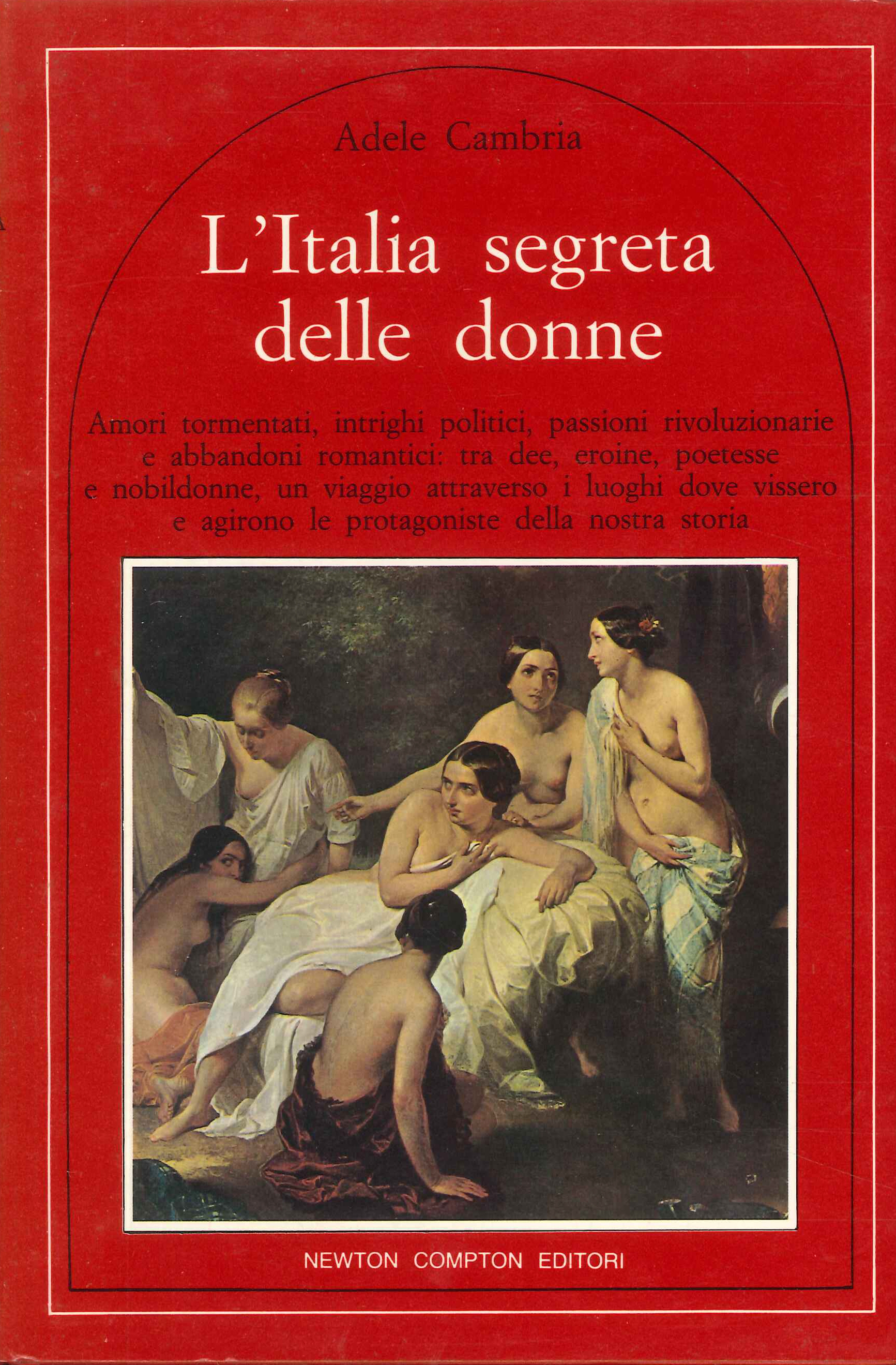 L'Italia segreta delle donne. Amori tormentati, intrighi politici, passioni rivoluzionarie …