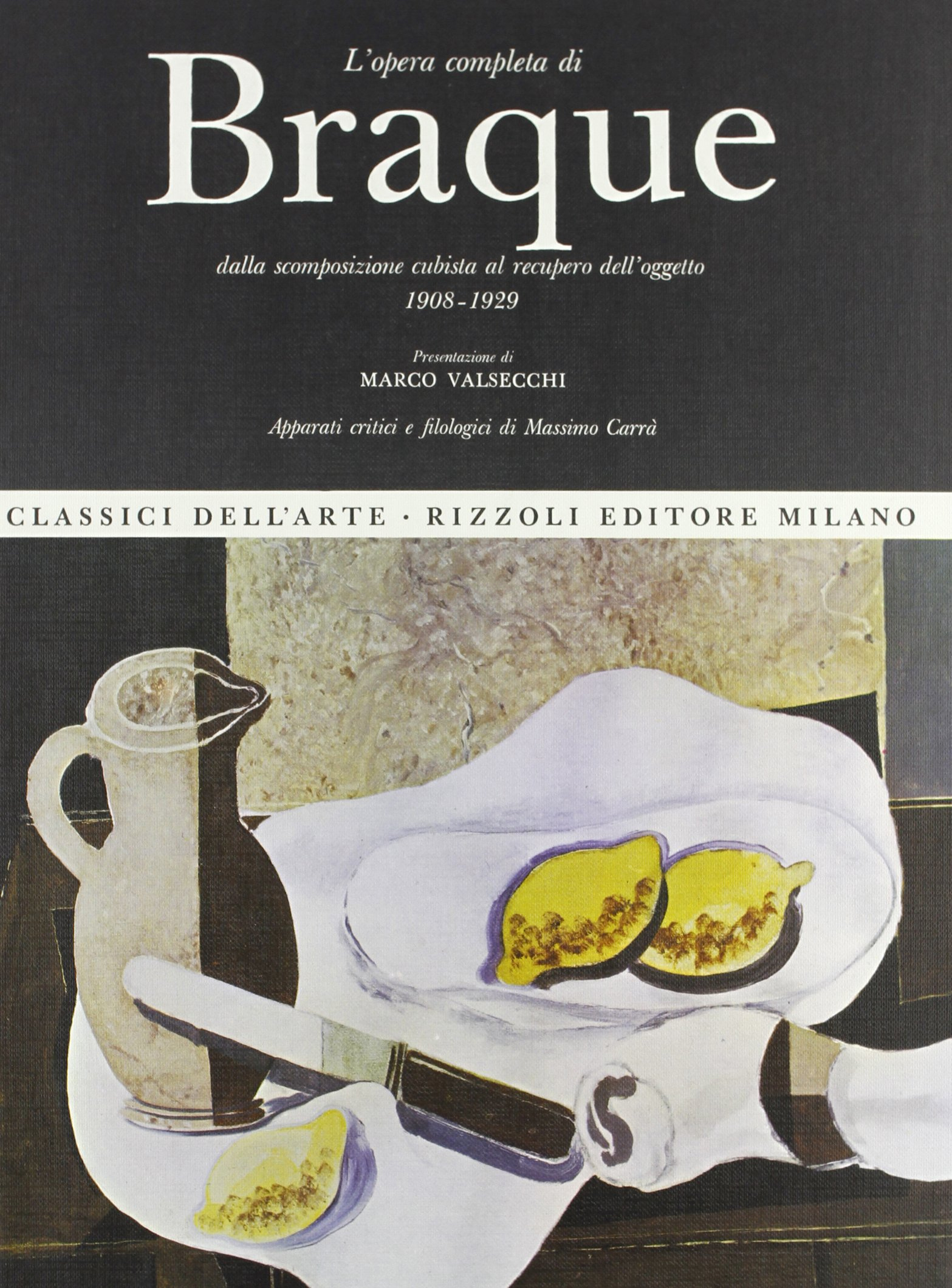 L'Opera Completa di Braque. Dalla Scomposizione Cubista al Recupero dell'Oggetto. …