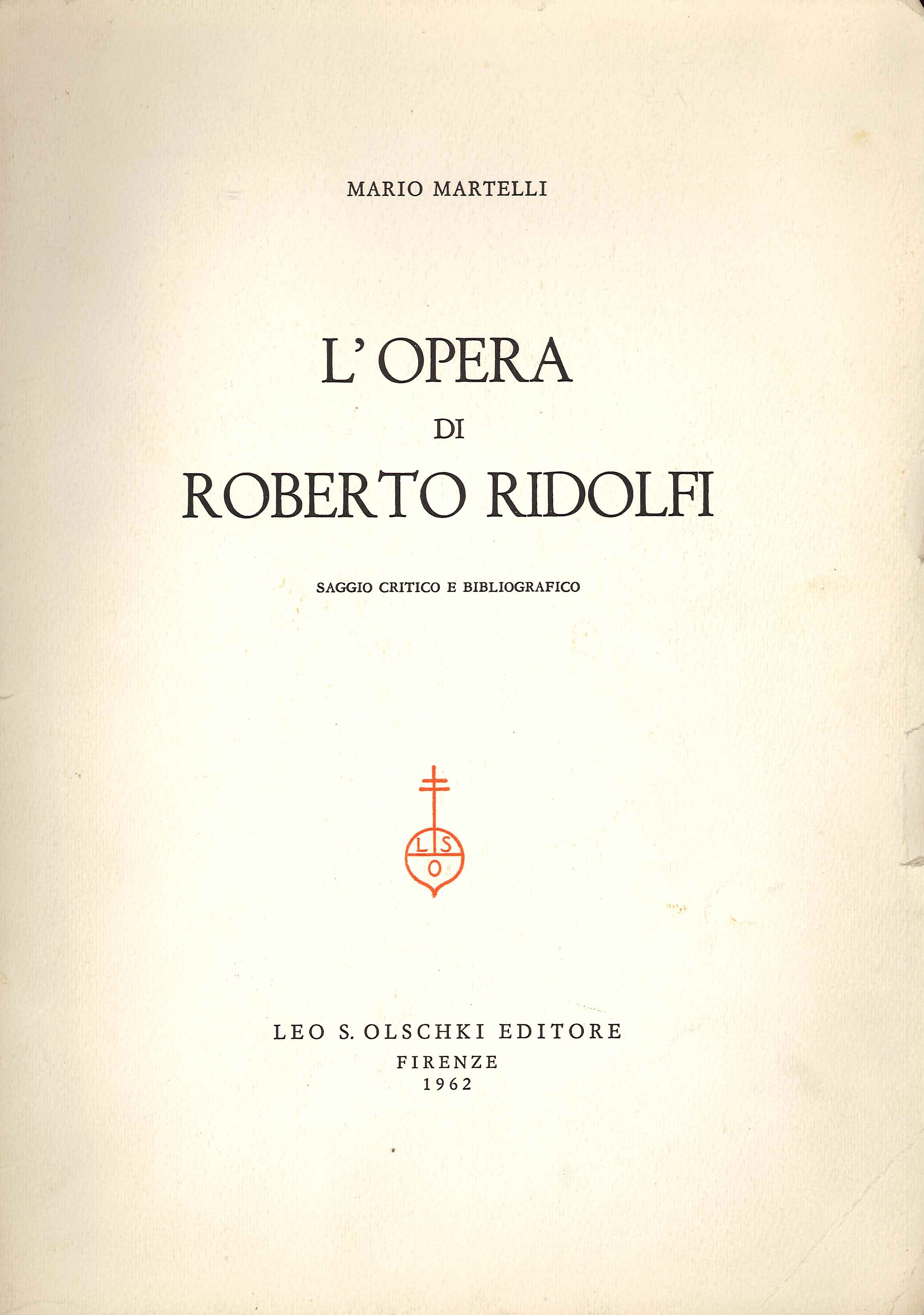L'Opera di Roberto Ridolfi. Saggio Critico e Bibliografico