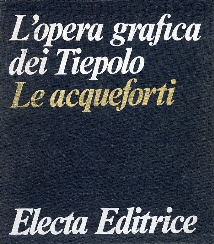 L'opera grafica dei Tiepolo. Le acqueforti