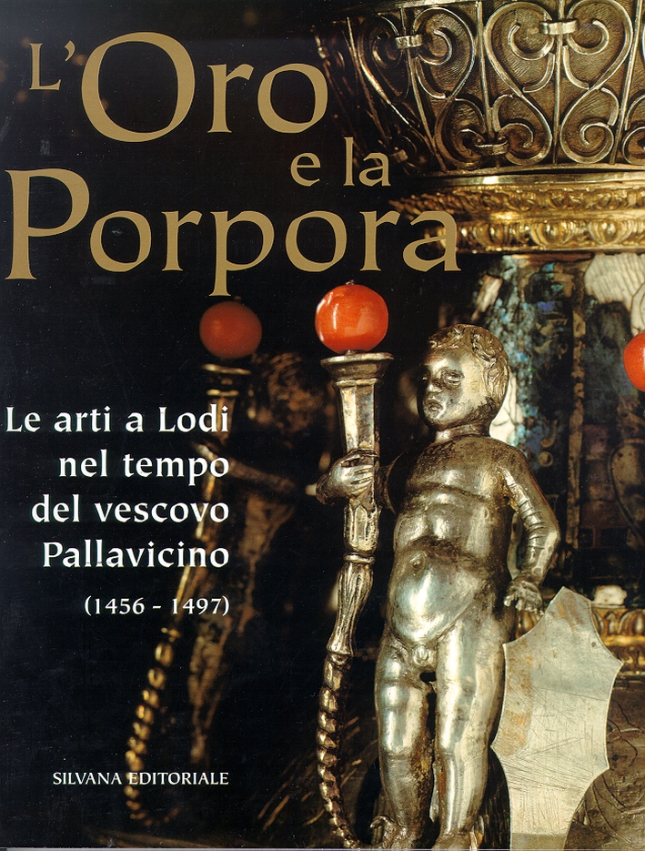 L'oro e la porpora. Le arti a Lodi nel tempo …